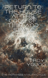 Young, Troy — The Return to the House at the Edge of Time and Space