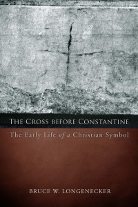 Longenecker, Bruce W. — The Cross before Constantine