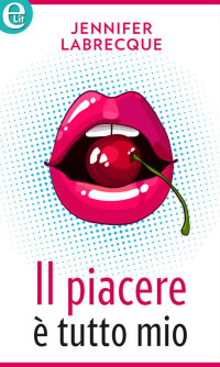 Jennifer LaBrecque — Il piacere è tutto mio (eLit) (Italian Edition)