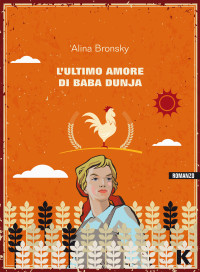 Alina Bronsky — L'ultimo amore di Baba Dunja (Italian Edition)