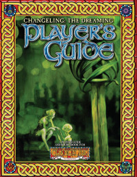 Changeling꞉ The Dreaming Playerʼs Guide (20th edition) — Changeling꞉ The Dreaming Playerʼs Guide (20th edition)