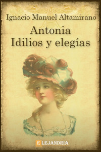 Ignacio Manuel Altamirano — Antonia. Idilios y elegías