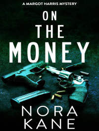 Nora Kane — Margot Harris Mystery 12-On The Money