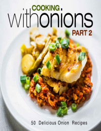 Press, BookSumo — Cooking with Onions 50 Delicious Onion Recipes, Part 2