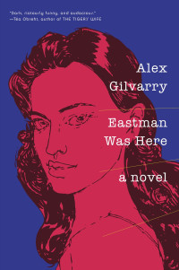 Alex Gilvarry — Eastman Was Here