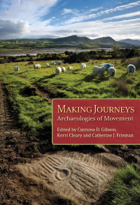 Catriona D. Gibson;Kerri Cleary;Catherine J. Frieman; — Making Journeys