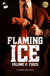 Amatulli, Caterina & Cherry Publishing, Sotto la direzione di — Flaming Ice 2: Fuoco (Italian Edition)