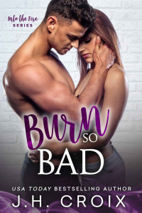 J.H. Croix — Burn So Bad (Into The Fire Book 3)