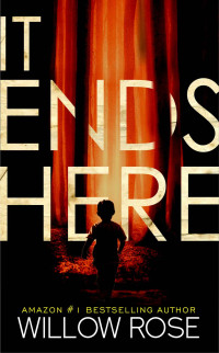 Willow Rose — It Ends Here (Rebekka Franck Book 10)