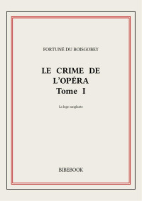 Fortuné du Boisgobey — Le crime de l'Opéra 1