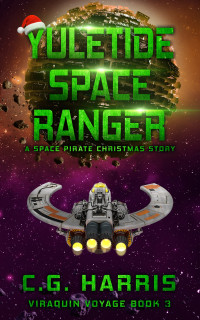 C.G. Harris — Yuletide Space Ranger: A Space Pirate Christmas Story