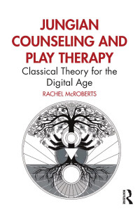 Rachel McRoberts — Jungian Counseling and Play Therapy; Classical Theory for the Digital Age