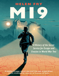 Helen Fry — MI9: A History of the Secret Service for Escape and Evasion in World War Two