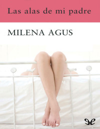 Milena Agus — Las alas de mi padre