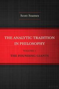 The Analytic Tradition in Philosophy, Volume 1- The Founding Giants — The Analytic Tradition in Philosophy, Volume 1- The Founding Giants