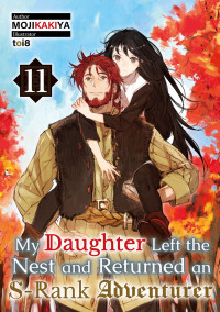 MOJIKAKIYA — My Daughter Left the Nest and Returned an S-Rank Adventurer Volume 11 Part 1