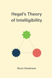 Rocío Zambrana — Hegel's Theory of Intelligibility