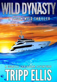 Tripp Ellis — Wild Dynasty: A Coastal Caribbean Adventure (Tyson Wild Thriller Book 69)