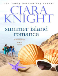 Ciara Knight — Summer Island Romance: A Second Chance Beach Read (A Friendship Beach Novel Book 4)