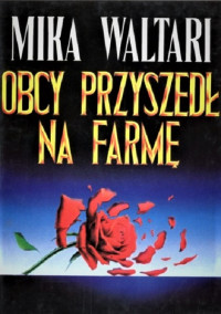 Mika Waltari — Obcy przyszedl na farme