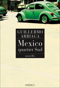Arriaga, Guillermo — Mexico, quartier sud