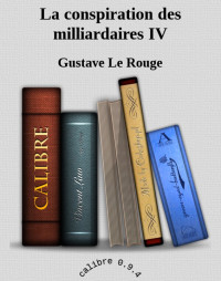 Le Rouge, Gustave — La conspiration des milliardaires IV