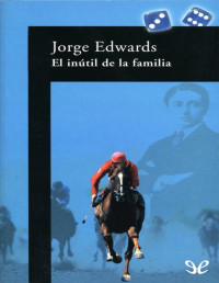 Jorge Edwards — El Inútil De La Familia