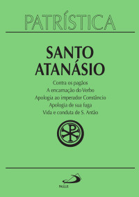 Santo Atanásio [Atanásio, Santo] — Patrística: Vol. 18