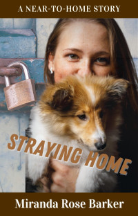 Miranda Rose Barker — Straying Home (Near-To-Home Mystery 0.5)