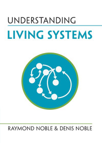 Raymond Noble, Denis Noble — Understanding Living Systems