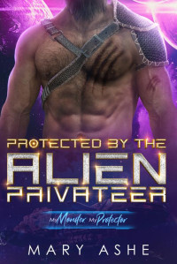 Mary Ashe — Protected by the Alien Privateer: A SciFi Adventure Romance