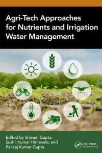 Edited by Shivam Gupta & Sushil Kumar Himanshu & Pankaj Kumar Gupta — Agri-Tech Approaches for Nutrients and Irrigation Water Management