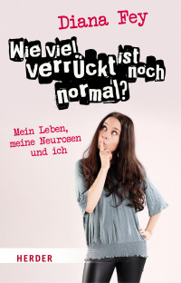 Diana Fey — Wie viel verrückt ist noch normal?