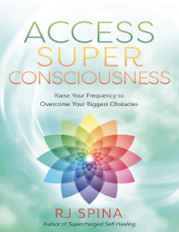 RJ Spina — Access Super Consciousness