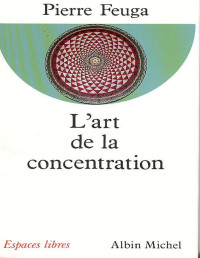 Pierre Feuga — L'Art de la concentration (Spiritualités) (French Edition)