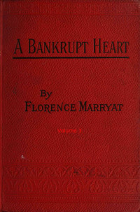 Florence Marryat — A bankrupt heart, Vol. 3 (of 3)