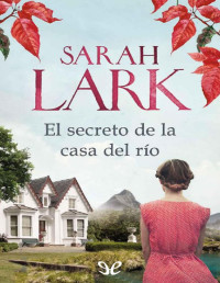 Sarah Lark — El Secreto De La Casa Del Río