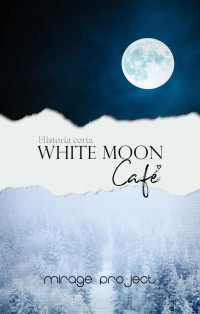 Mirage Project — White Moon Café (Spanish Edition)