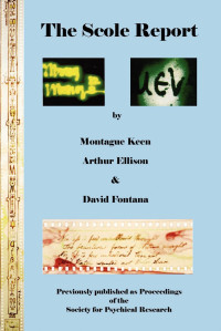 Montague Keen & Arthur Ellison & David Fontana — The Scole Report: An account of an investigation into the Genuineness of a range of Physical Phenomena associated with a Mediumistic Group in Norfolk, England