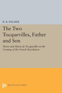 R. R. Palmer — The Two Tocquevilles, Father and Son: Herve and Alexis de Tocqueville on the Coming of the French Revolution