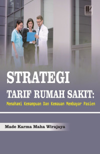 Made Karma Maha Wirajaya — Strategi Tarif Rumah Sakit: Memahami Kemampuan dan Kemauan Membayar Pasien