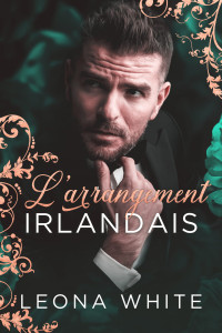 Leona White — L’arrangement irlandais (Les patrons de la mafia) (French Edition)