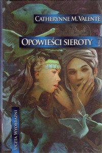 Valente Catherynne M. — 12. Opowieści sieroty - 02 - Opowieści sieroty: W miastach monet i korzeni (2007)