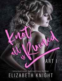 Elizabeth Knight — Knot All Is Ruined Part: 1 (Knot All Is Omegaverse)