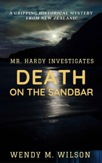 Wendy M. Wilson — Death on the Sandbar: An Amateur Sleuth Historical Mystery (Mr. Hardy Investigates)