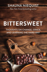 Shauna Niequist — Bittersweet: Thoughts on Change, Grace, and Learning the Hard Way