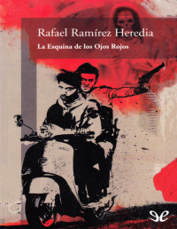 Rafael Ramírez Heredia — La Esquina De Los Ojos Rojos