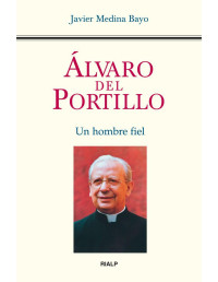 Javier Medina Bayo — Álvaro del Portillo: Un hombre fiel