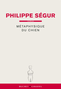 Philippe Ségur [Ségur, Philippe] — Métaphysique du chien