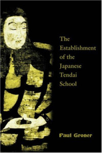 Paul Groner — Saichō the establishment of the Japanese Tendai School